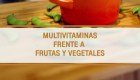 Multivitaminas frente a las frutas y verduras